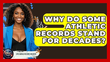 Why Do Some Athletic Records Stand for Decades? - Epic World Record Holders