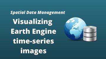 GEE Lesson 13 - Visualizing Earth Engine time-series images