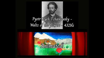 Tchaikovsky - Waltz of the flowers (432 Hz) - Animated!