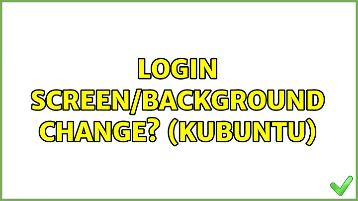 Login Screen/Background Change? (kubuntu)