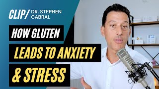 How Gluten Leads to Anxiety & Stress | Dr. Stephen Cabral