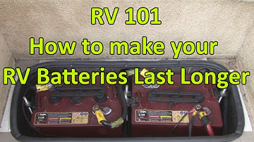 RV 101® - How to Make Your RV Batteries Last Longer