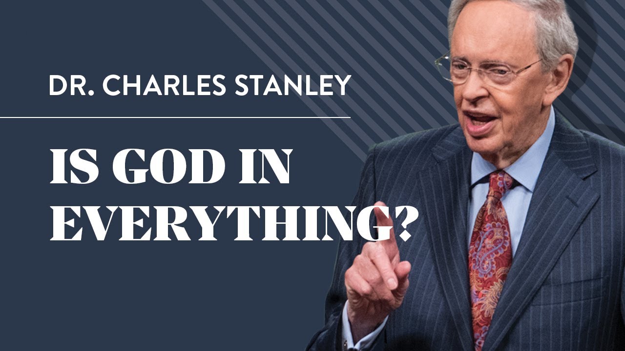 Is God in Everything  Dr Charles Stanley