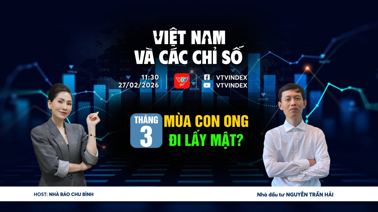 VIỆT NAM VÀ CÁC CHỈ SỐ NGÀY 27/02/2026: THÁNG 3 MÙA CON ONG ĐI LẤY MẬT? | VTVIndex