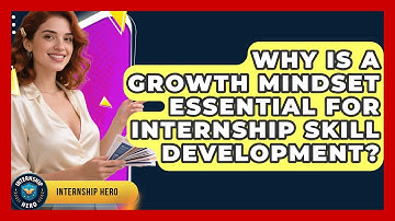 Why Is A Growth Mindset Essential For Internship Skill Development? - Internship Hero