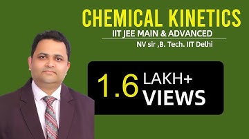 IIT JEE Chemistry - CHEMICAL KINETICS | NV SIR( B.Tech. IIT Delhi)