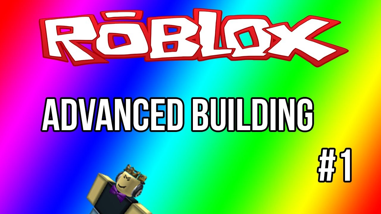 Roblox Advanced Building Tutorial For Beginners 1 Youtube