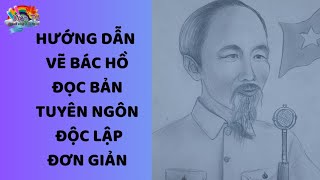 HƯỚNG DẪN CÁC BẠN NHỎ VẼ BÁC HỒ ĐỌC TUYÊN NGÔN ĐỘC LẬP