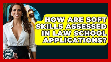 How Are Soft Skills Assessed In Law School Applications? - Law School Prep Hub
