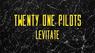 Twenty One Pilots - Levitate Lyrics