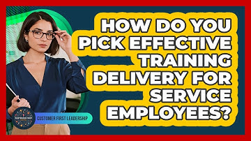 How Do You Pick Effective Training Delivery For Service Employees?