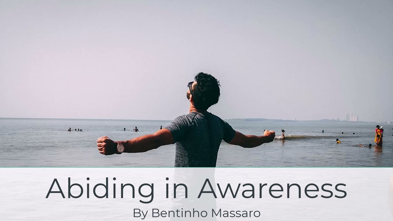 Abiding in Awareness | BENTINHO MASSARO