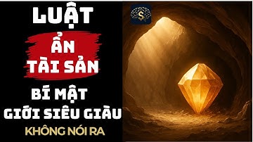Luật Ẩn Tài Sản – Bí mật của Giới Siêu Giàu: Vì sao càng giàu, càng phải ẩn? | Thuật Thương Nhân
