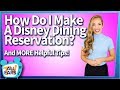 How Do I Make a Disney Dining Reservation? And MORE Helpful Tips!