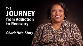 THE JOURNEY From Addiction to Recovery  Charlotte's Story