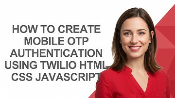 How to Create Mobile Otp Authentication Using Twilio Html Css Javascript - AshleyHowTo