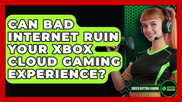 Can Bad Internet Ruin Your Xbox Cloud Gaming Experience? | Green Button Gaming