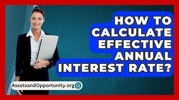How To Calculate Effective Annual Interest Rate? - AssetsandOpportunity.org