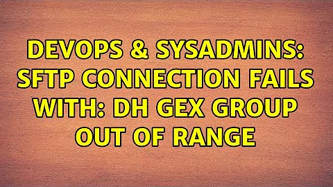 DevOps & SysAdmins: SFTP connection fails with: DH GEX group out of range
