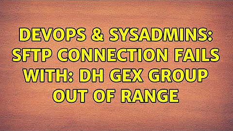 DevOps & SysAdmins: SFTP connection fails with: DH GEX group out of range