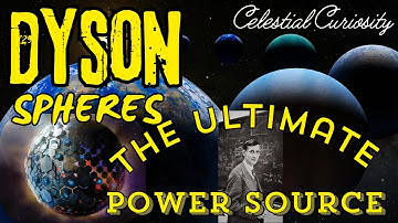 Dyson Spheres: The Ultimate Power Source for Advanced Civilizations