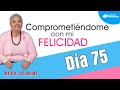 Día 75 :: Comprometidos con la Felicidad | Mary Cardona