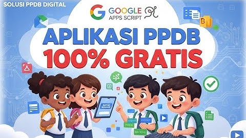 Aplikasi PPDB Online 100% Gratis! Tanpa Hosting & Full Otomatis – Google Apps Script
