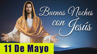 ORACIÓN DE LA NOCHE🌙🛏️💤 | LAS BUENAS NOCHES CON JESÚS 😇🙏🧔🏻‍♀️ | 11 DE MAYO