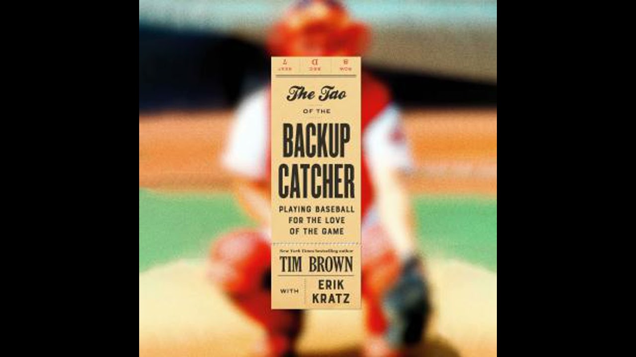 Tao of the Backup Catcher: Playing Baseball for the Love of the Game - Tim Brown