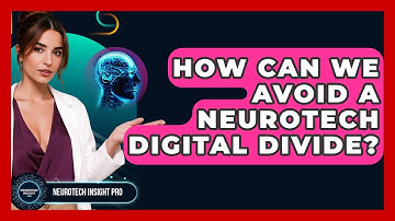 How Can We Avoid A Neurotech Digital Divide? - Neurotech Insight Pro