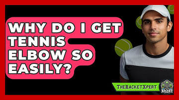 Why Do I Get Tennis Elbow So Easily? - The Racket Xpert