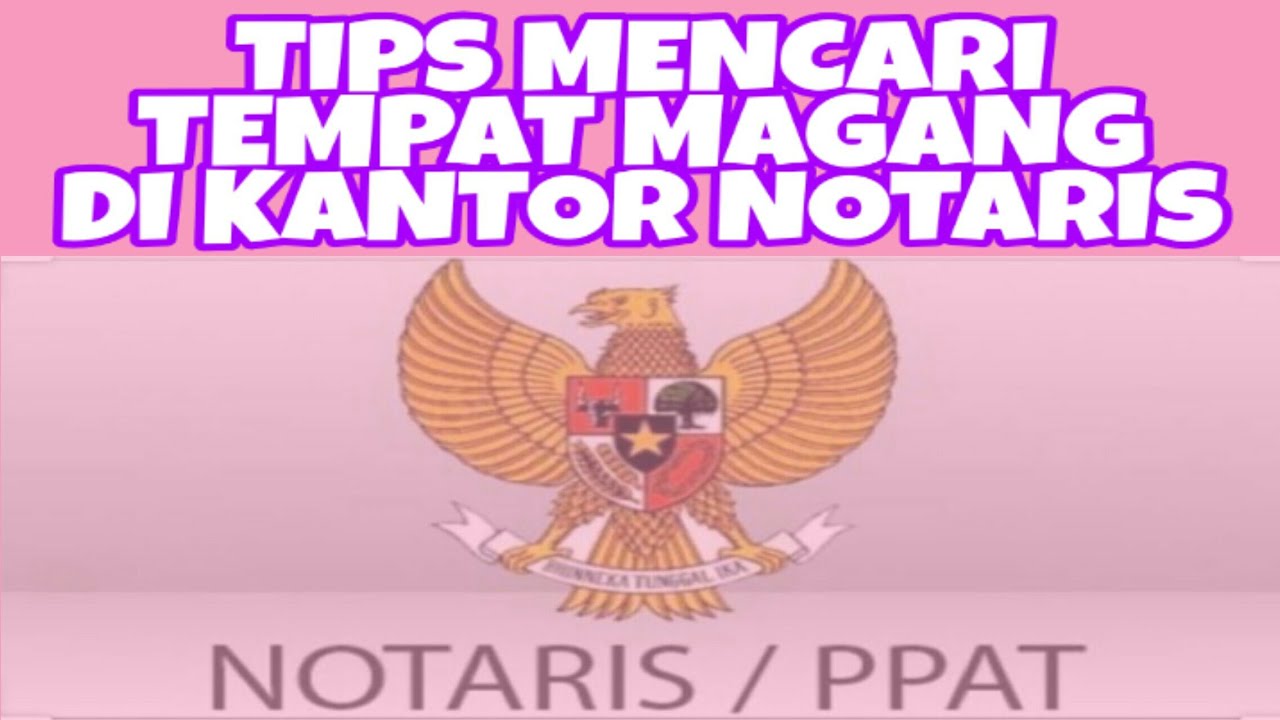 TIPS MENCARI TEMPAT MAGANG DI KANTOR NOTARIS 