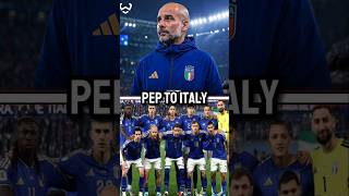 Italy Plotting Shock Move for Guardiola 🇮🇹💣