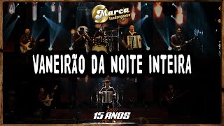 Vanerão da Noite Inteira - DVD Marca Fandangueira 15 Anos - Ao Vivo