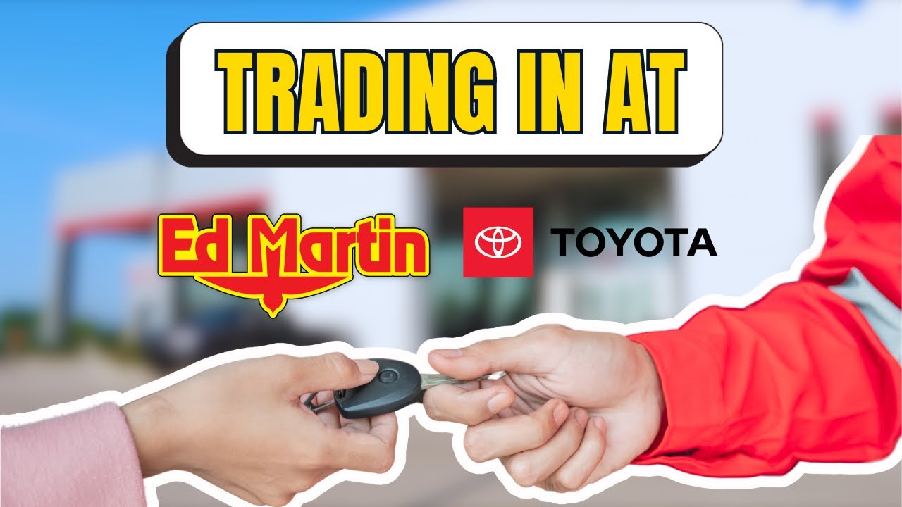 Trading In Your Vehicle at Ed Martin Toyota - YouTube