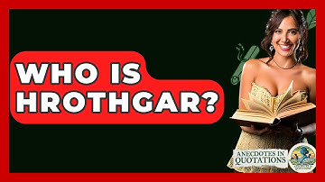 Who Is Hrothgar? - Anecdotes in Quotation