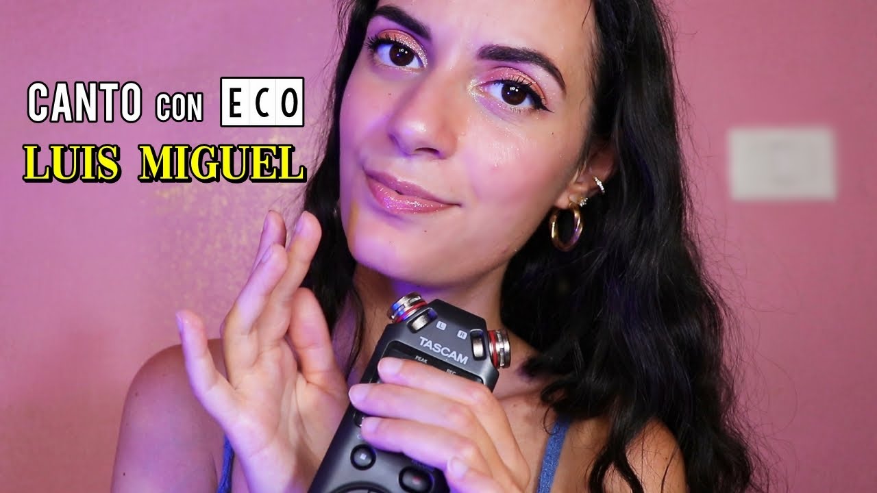 ASMR Cantando con ECO canciones de Luis Miguel ❤️ (amo demasiadooo)