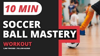 10 Minute Ball Mastery Workout You Can Do At Home | 1,000 Touch Ball Mastery Program