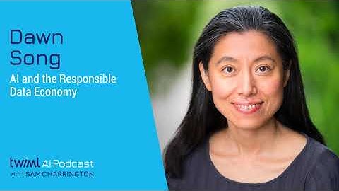 AI and the Responsible Data Economy with Dawn Song - #403