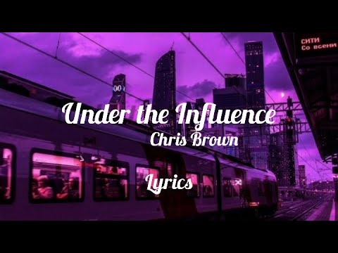 Under The Influence - Chris Brown (LYRICS)