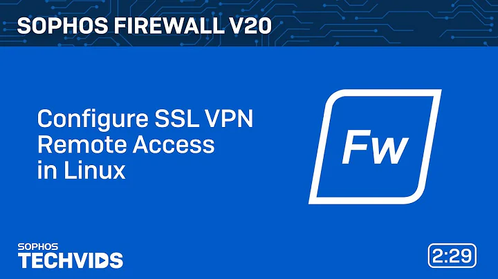 Sophos Firewall v20: Configure SSL VPN Remote Access in Linux