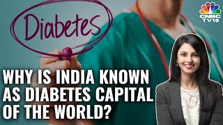 Why Is India Known As The Diabetes Capital Of The World? | N18V | CNBC TV18