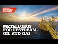 Introduction to metallurgy for upstream oil and gas