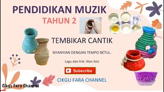 TEMBIKAR CANTIK : PENDIDIKAN MUZIK TAHUN 2 /NYANYIAN TEMPO LAMBAT &  CEPAT: VOKAL & INSTRUMENTAL