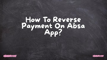 How To Reverse Payment On Absa App?