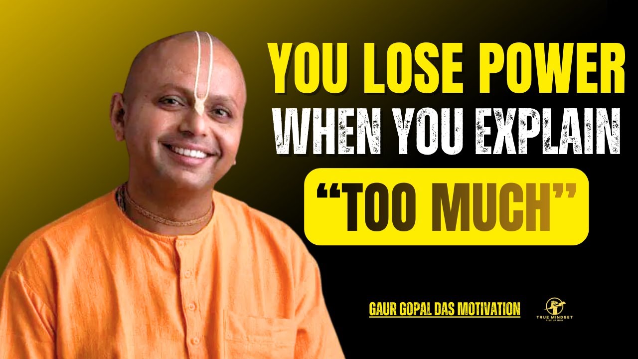 You Lose Power When You Explain Too Much | Gaur Gopal Das Motivation ...