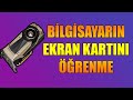 BİLGİSAYARIN EKRAN KARTINI ÖĞRENME