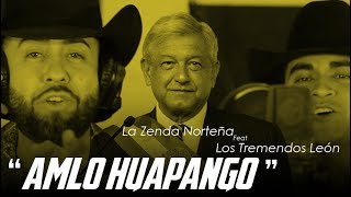 AMLO Huapango - La Zenda Norteña ft. Los Tremendos Leon