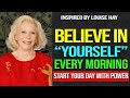 Louise Hay - BELIEVE IN YOURSELF!, Morning Affirmations for a Powerful Day!