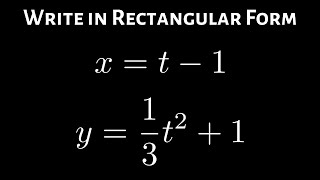 Write the Parametric Equations x = t - 1, y = (1/3)t^2 + 1 in Rectangular Form